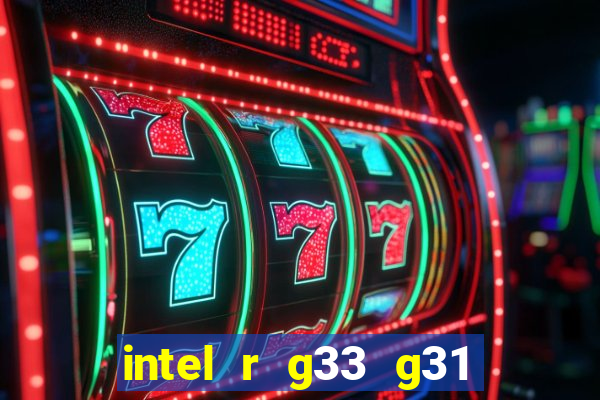 intel r g33 g31 express chipset family roda quais jogos